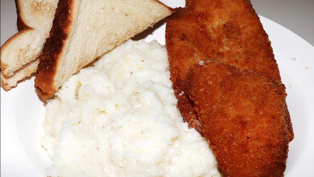 Fish And Grits · Your choice of fish with a side of grits and your choice of toast.