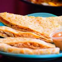 Quesadilla · Flour tortilla stuffed with cheese and your choice of filling. Folded and grilled to perfect...