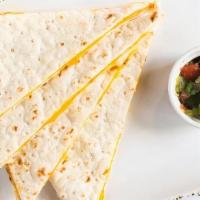 Quesadilla · flour tortilla with melted cheddar cheese with a side of pico-de-gallo