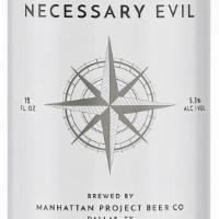 Manhattan Necessary Evil · Mahattan Project -  A dry, crisp pilsner with a hint of hop character. The floral aspects of...