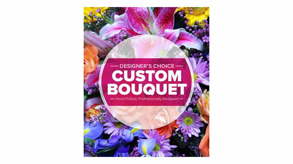 Custom Bouquet - Designer'S Choice · Let our professional floral designers create a fresh and beautiful bouquet of our finest seasonal flowers to accommodate your price range.