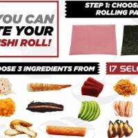 Create Your Own Sushi Roll [New} · Choose your rolling paper and 3 ingredients. Served w. spicy mayo on the side.