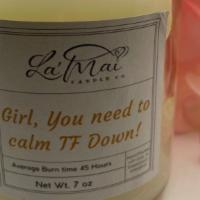 Girl, You Need To Calm Tf Down · Funny quoted candle to put a smile on your face!

9 oz, mango and coconut scented
